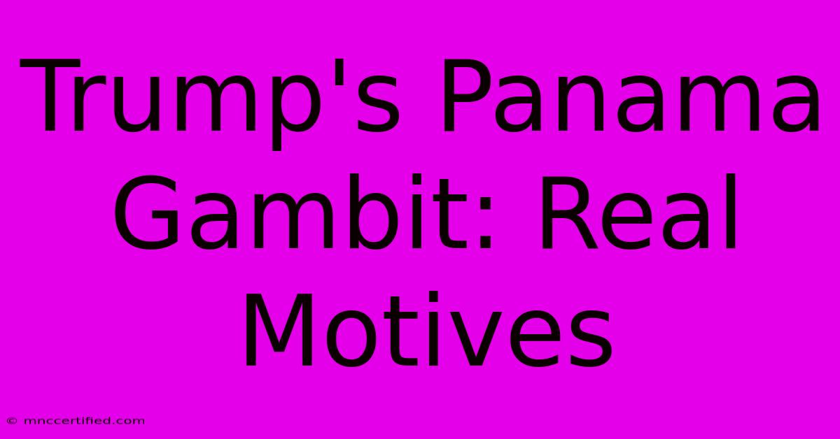 Trump's Panama Gambit: Real Motives