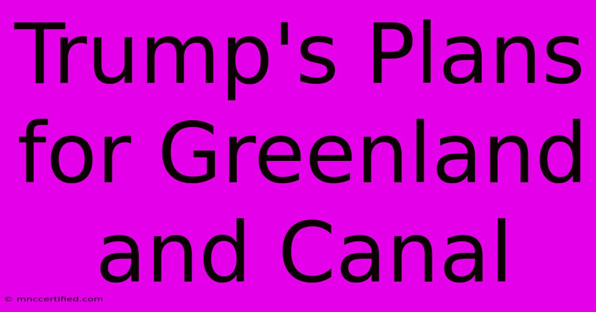 Trump's Plans For Greenland And Canal