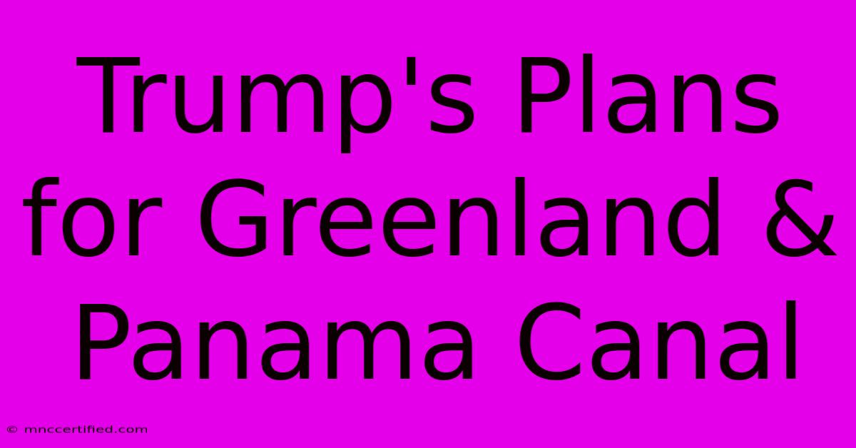 Trump's Plans For Greenland & Panama Canal