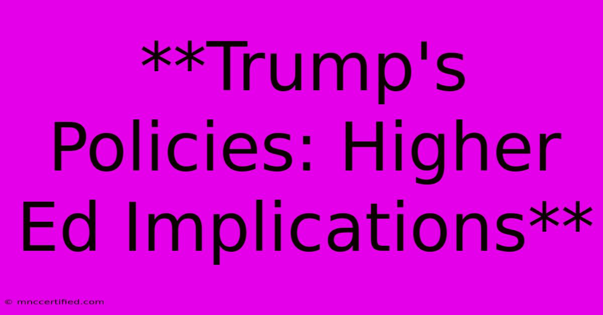 **Trump's Policies: Higher Ed Implications**