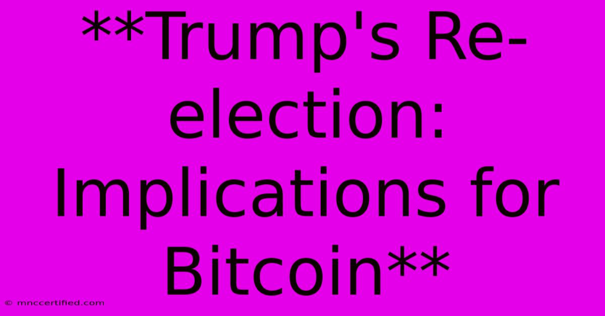 **Trump's Re-election: Implications For Bitcoin**