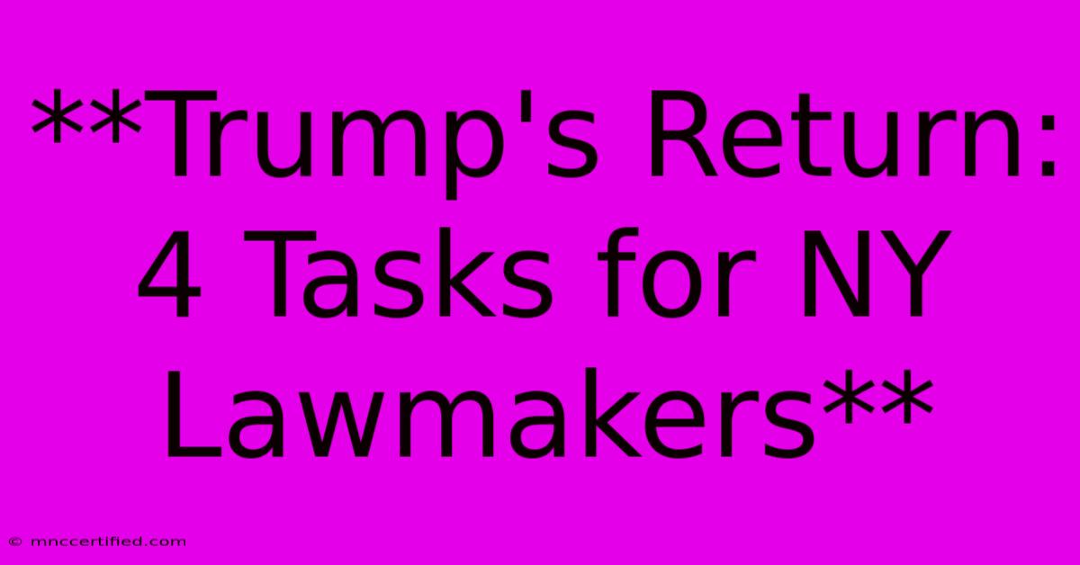 **Trump's Return: 4 Tasks For NY Lawmakers**