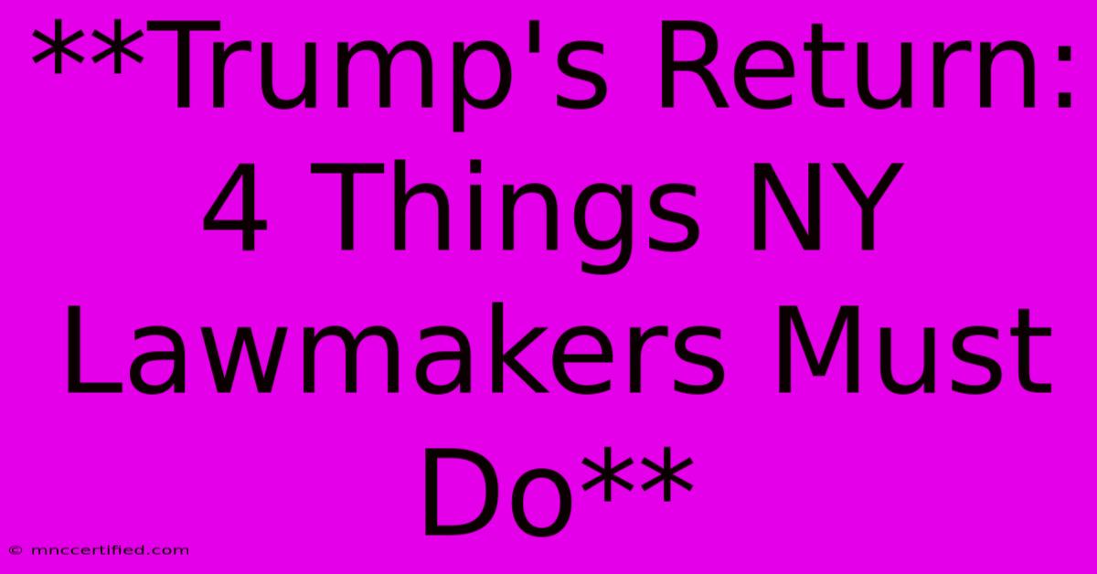 **Trump's Return: 4 Things NY Lawmakers Must Do** 