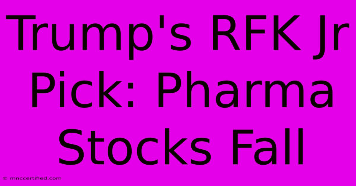 Trump's RFK Jr Pick: Pharma Stocks Fall