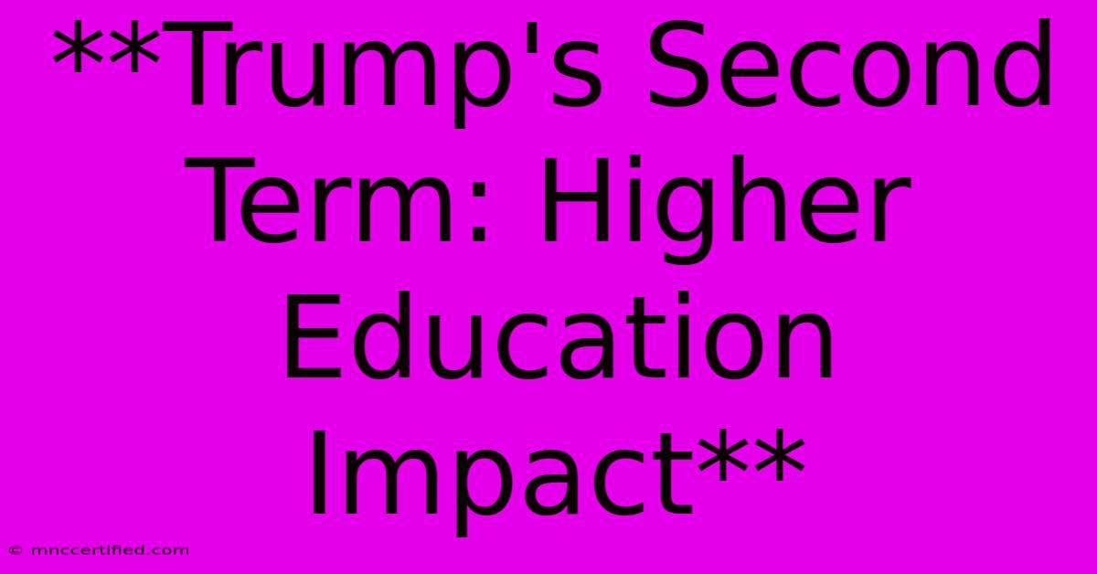 **Trump's Second Term: Higher Education Impact**