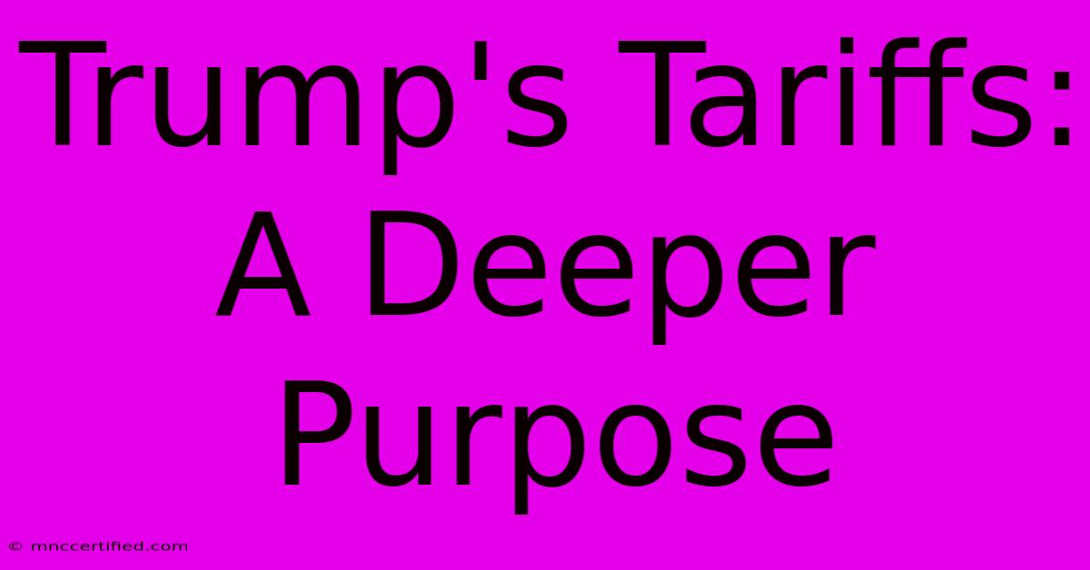 Trump's Tariffs: A Deeper Purpose