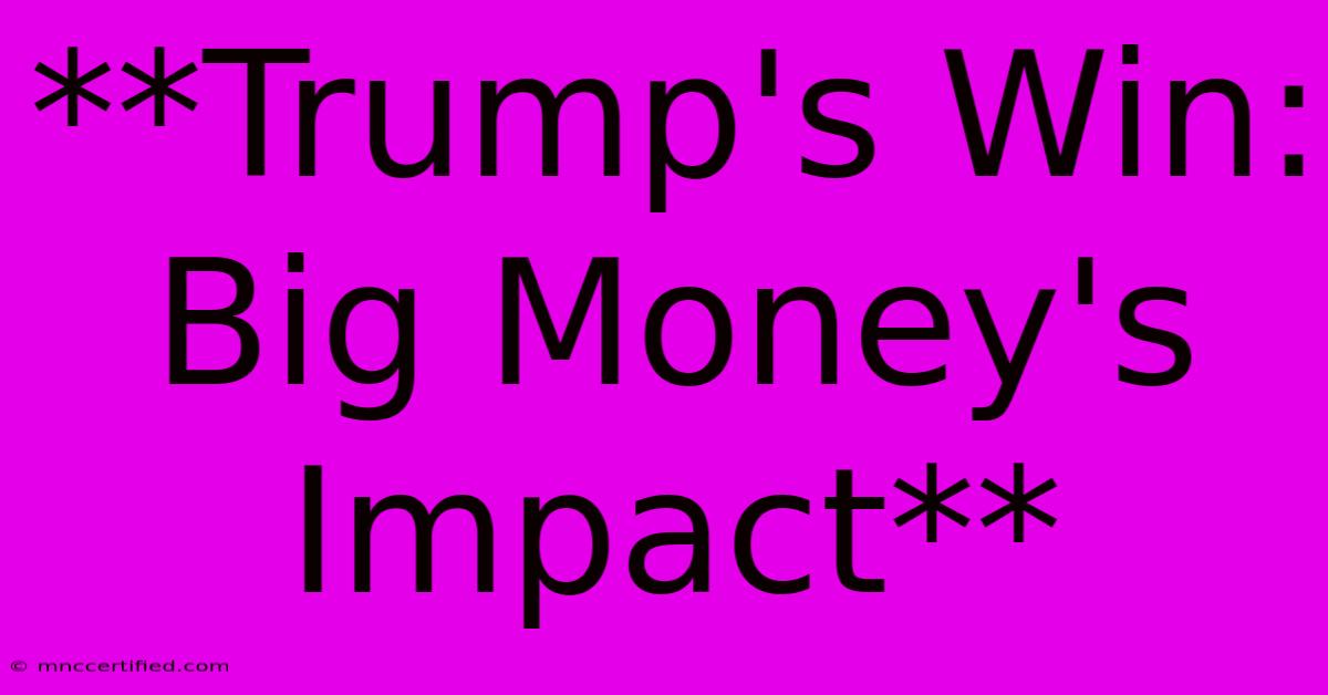 **Trump's Win: Big Money's Impact**