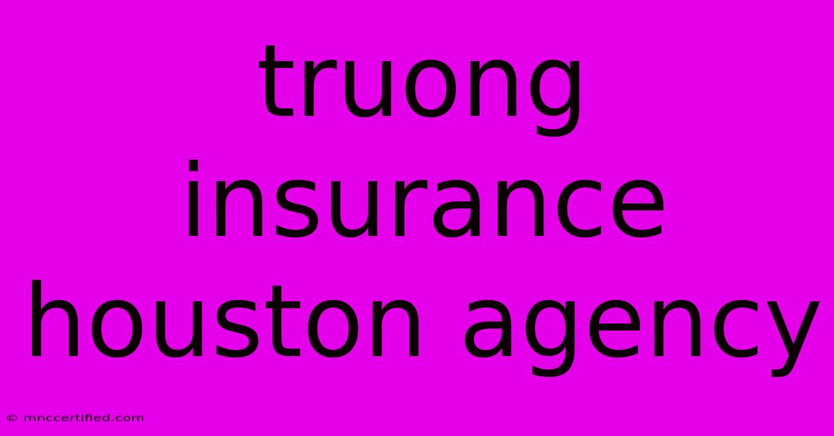 Truong Insurance Houston Agency