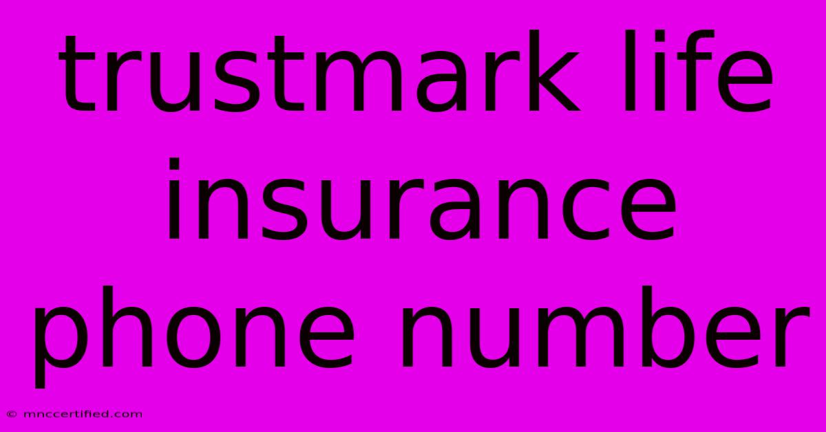 Trustmark Life Insurance Phone Number