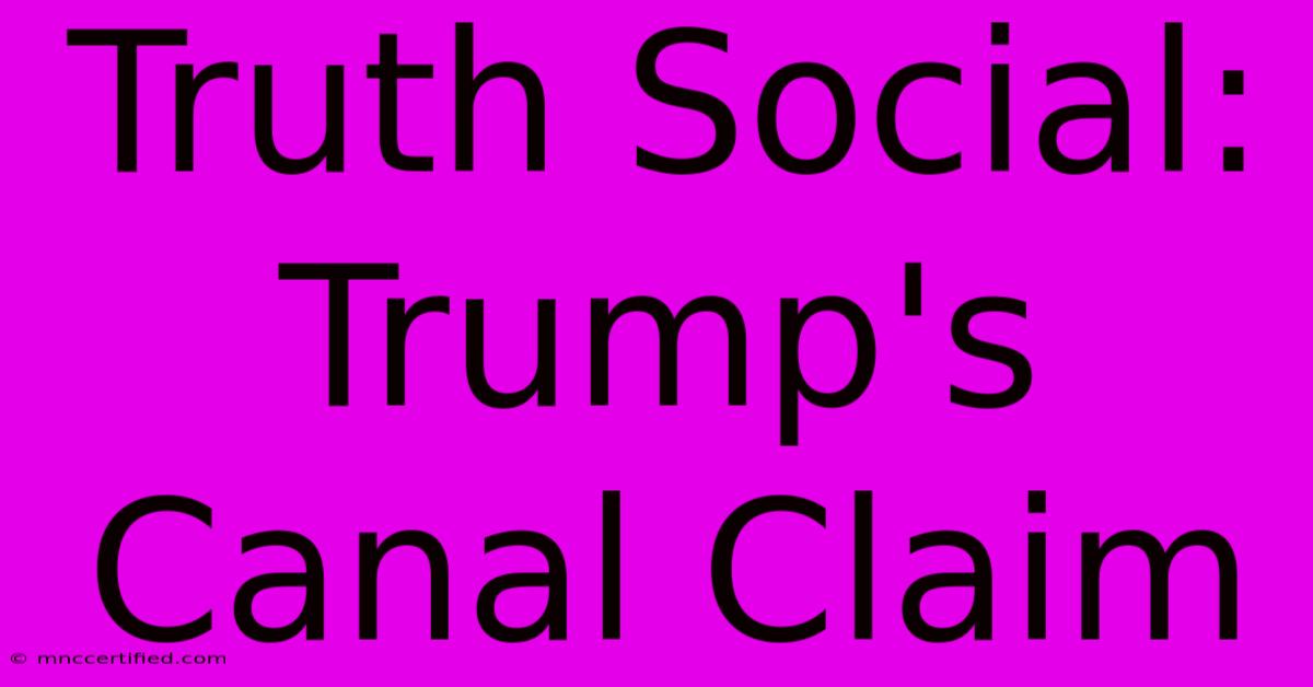 Truth Social: Trump's Canal Claim