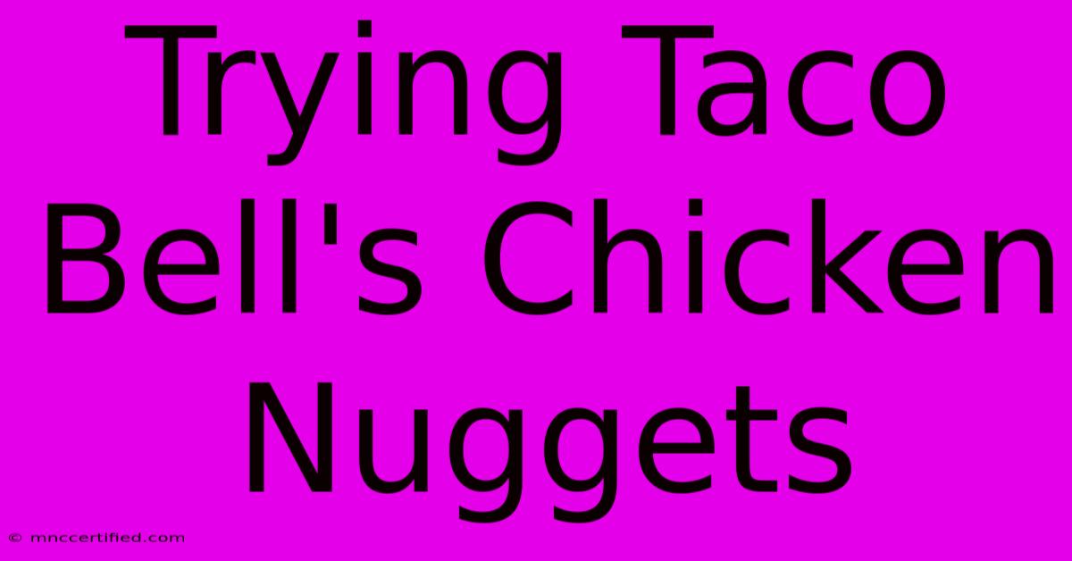 Trying Taco Bell's Chicken Nuggets