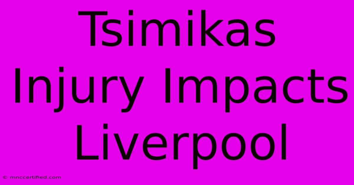 Tsimikas Injury Impacts Liverpool