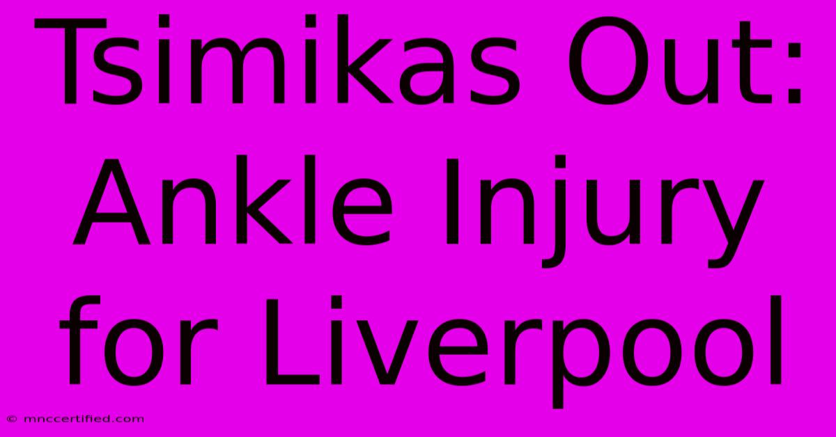 Tsimikas Out: Ankle Injury For Liverpool