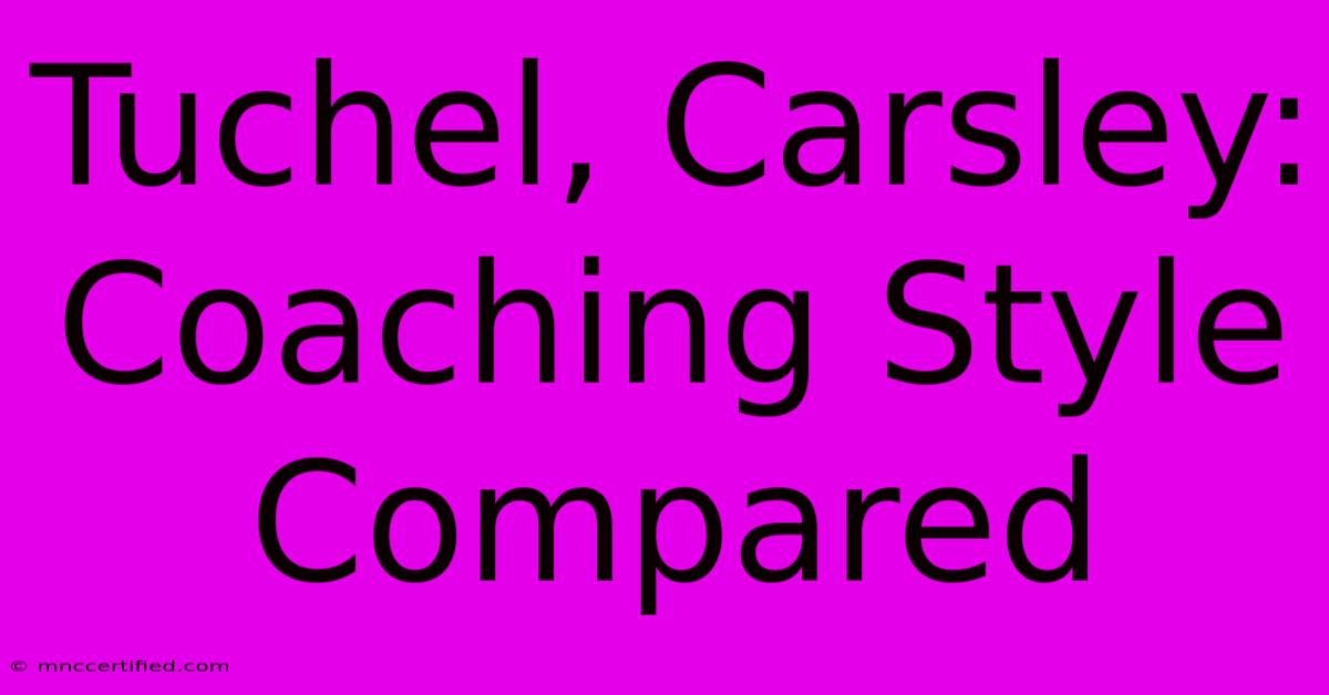 Tuchel, Carsley: Coaching Style Compared