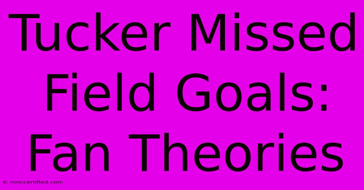 Tucker Missed Field Goals: Fan Theories