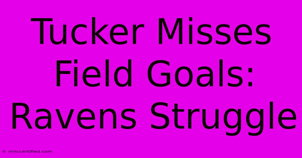 Tucker Misses Field Goals: Ravens Struggle