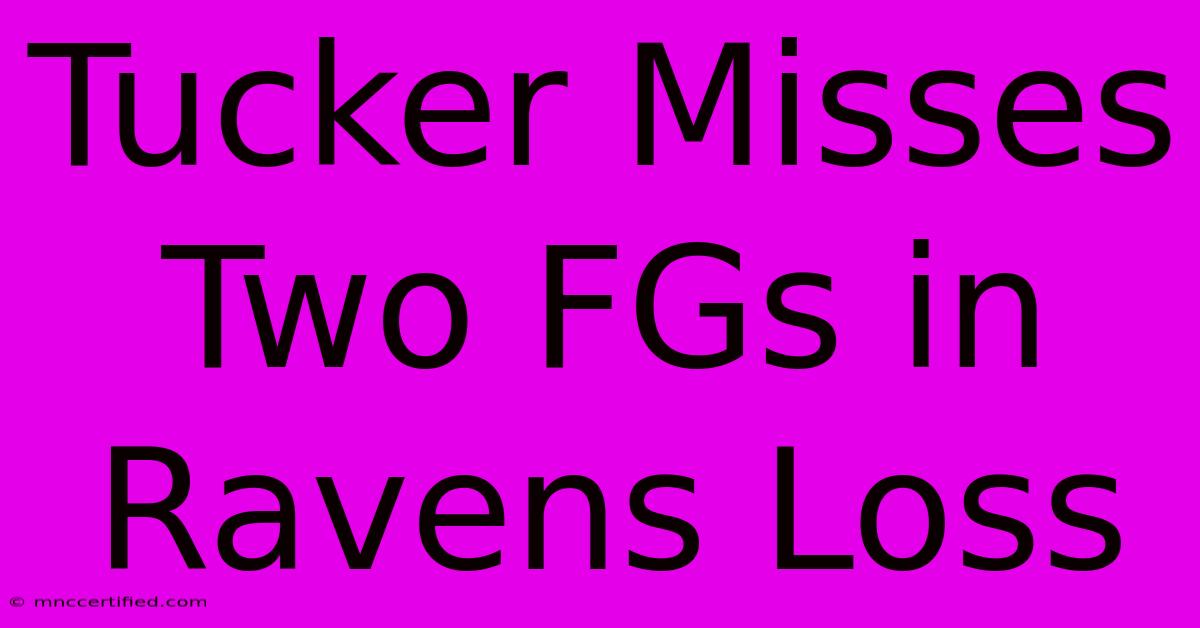 Tucker Misses Two FGs In Ravens Loss