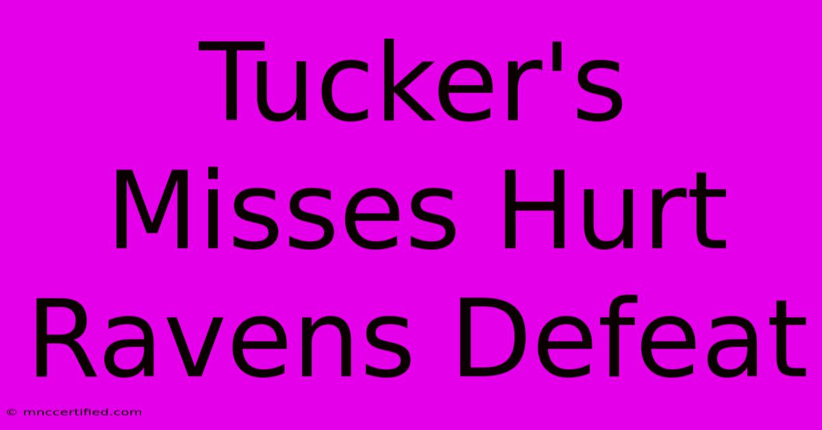 Tucker's Misses Hurt Ravens Defeat