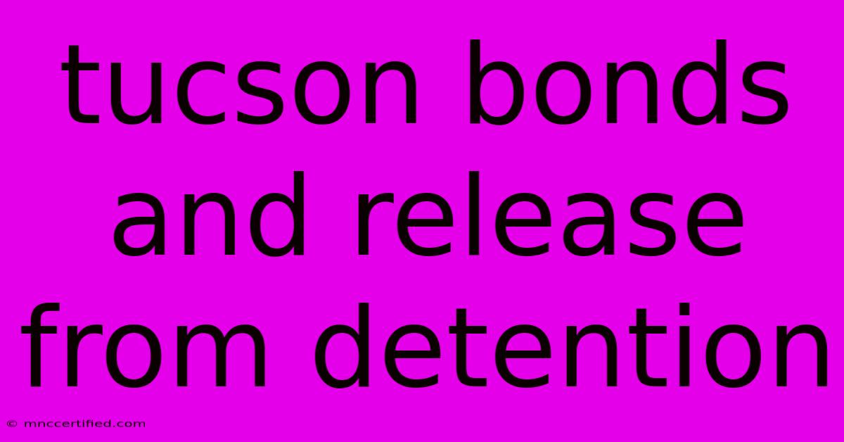 Tucson Bonds And Release From Detention