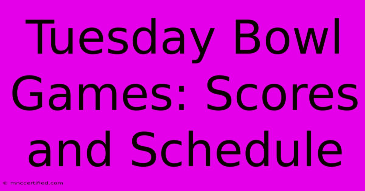 Tuesday Bowl Games: Scores And Schedule