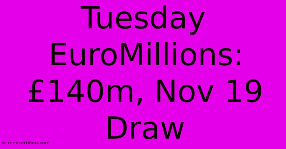 Tuesday EuroMillions: £140m, Nov 19 Draw