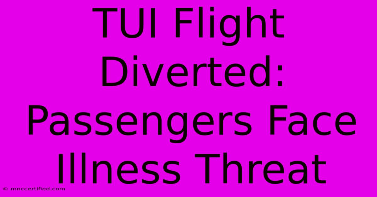 TUI Flight Diverted: Passengers Face Illness Threat