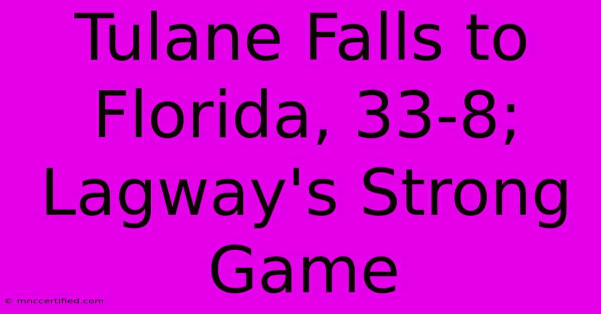 Tulane Falls To Florida, 33-8; Lagway's Strong Game