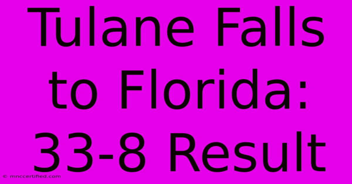 Tulane Falls To Florida: 33-8 Result