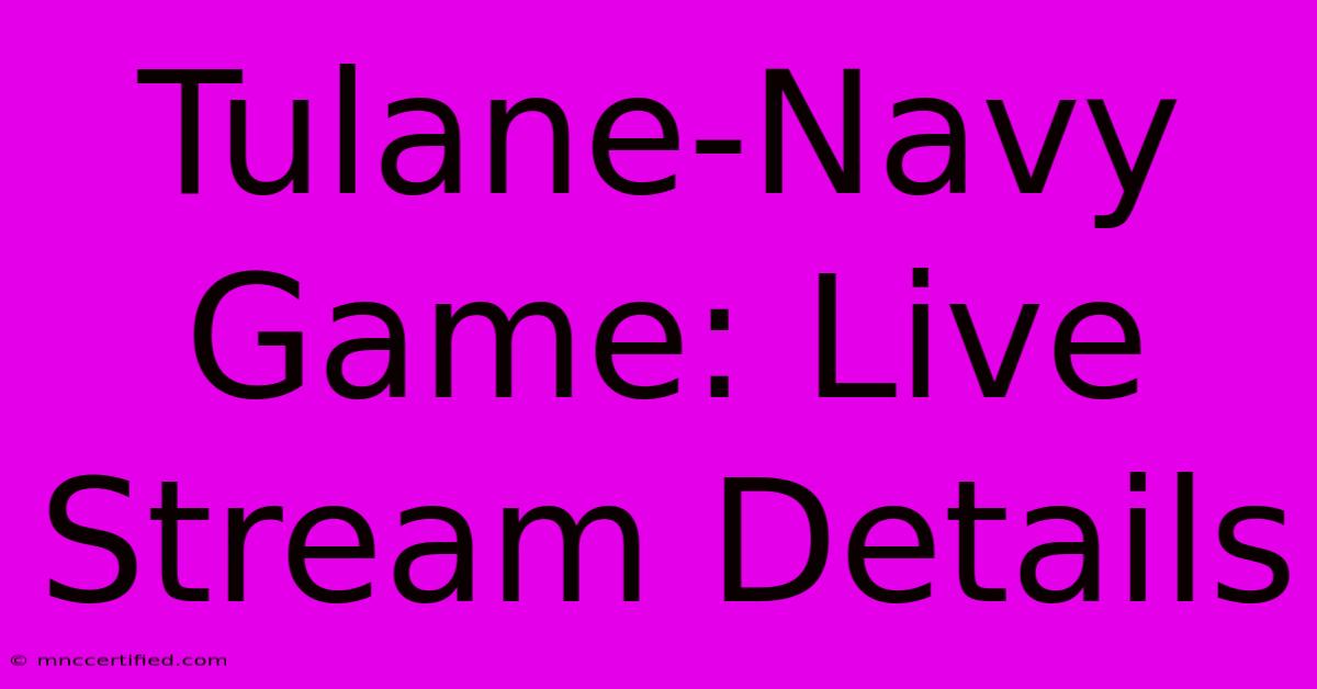 Tulane-Navy Game: Live Stream Details