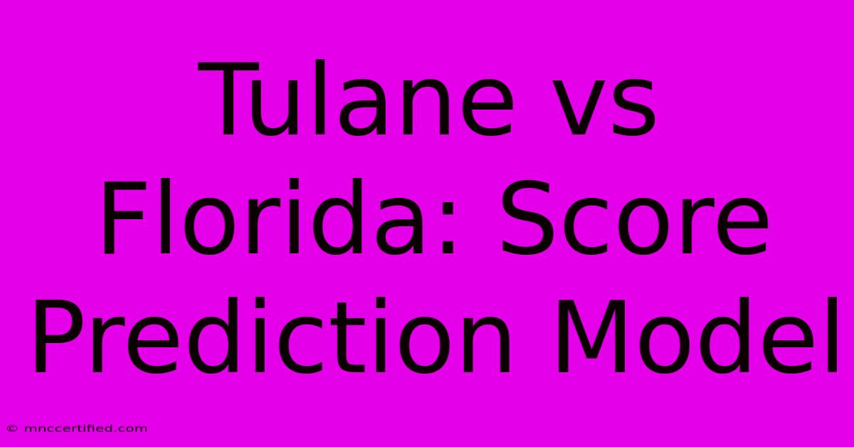 Tulane Vs Florida: Score Prediction Model