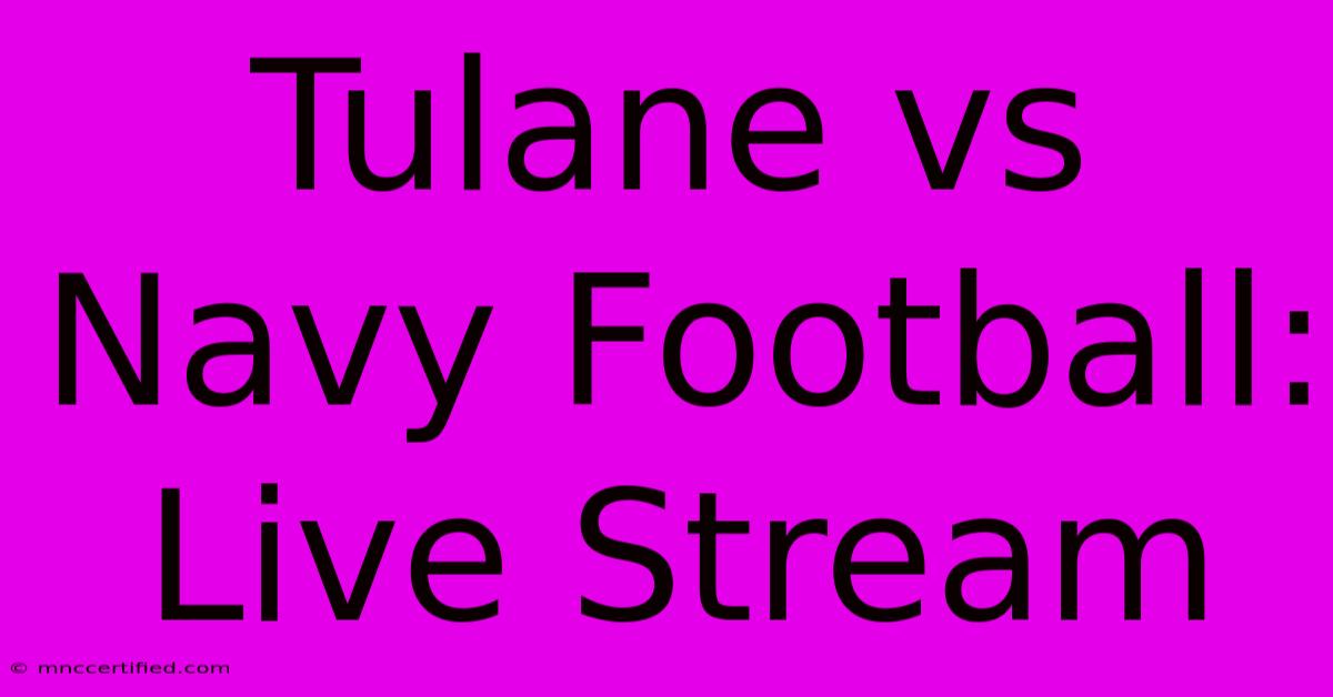 Tulane Vs Navy Football: Live Stream