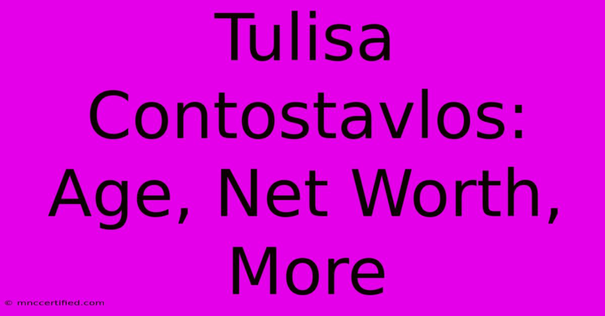 Tulisa Contostavlos: Age, Net Worth, More