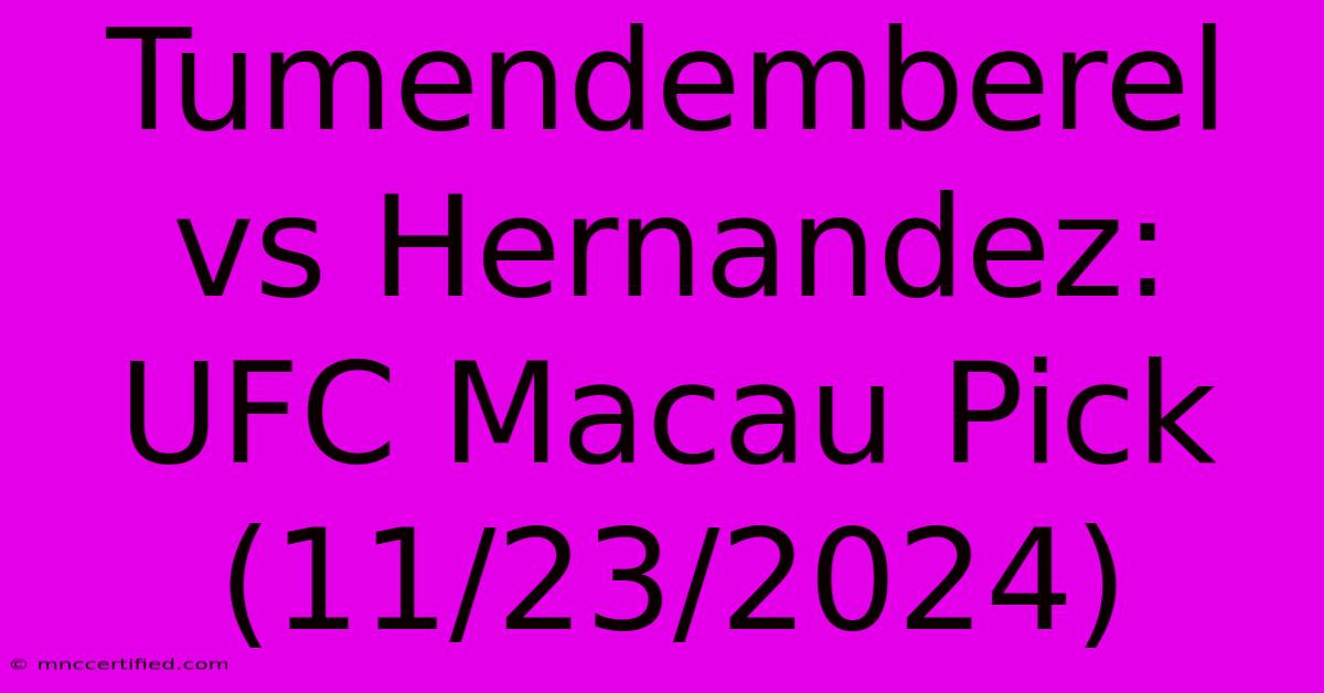 Tumendemberel Vs Hernandez: UFC Macau Pick (11/23/2024)