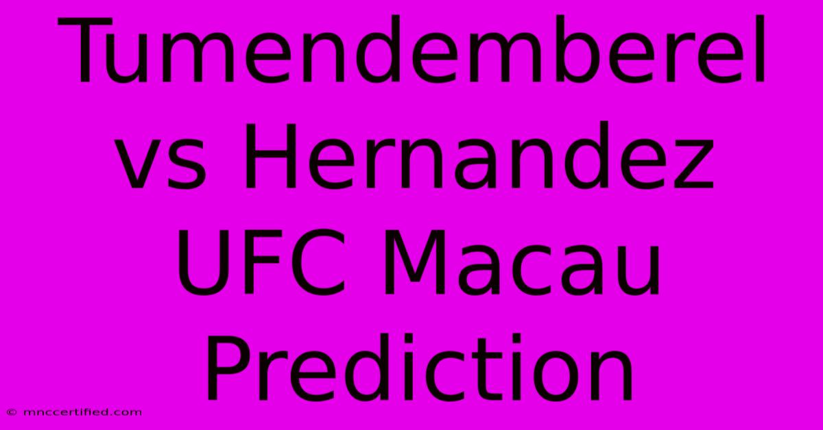 Tumendemberel Vs Hernandez UFC Macau Prediction