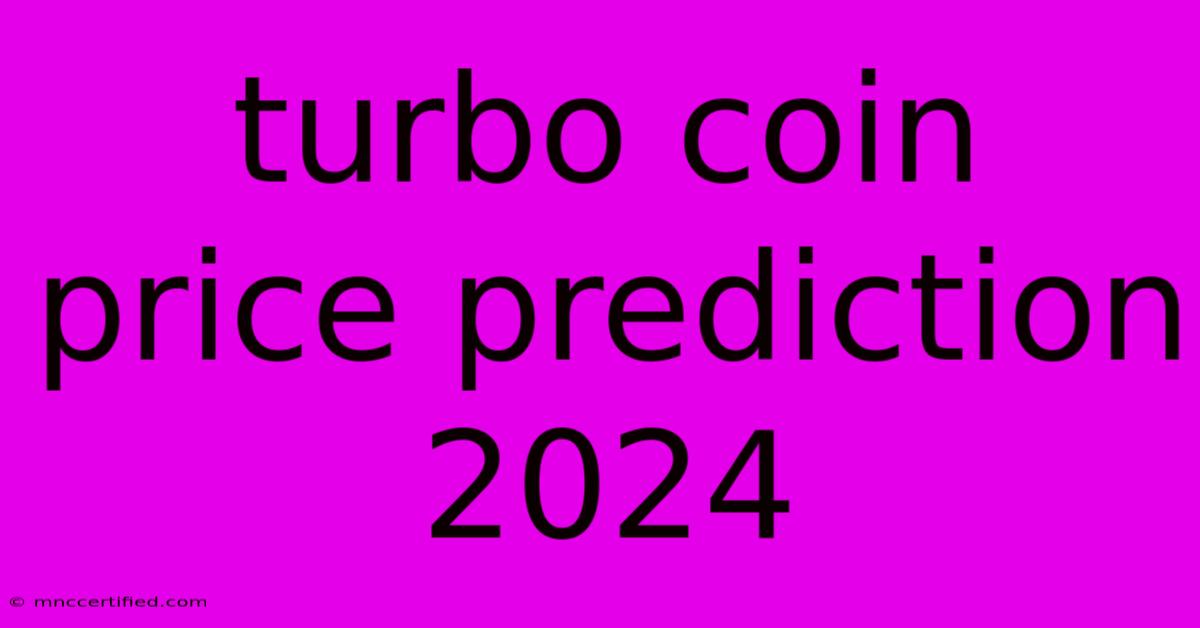 Turbo Coin Price Prediction 2024