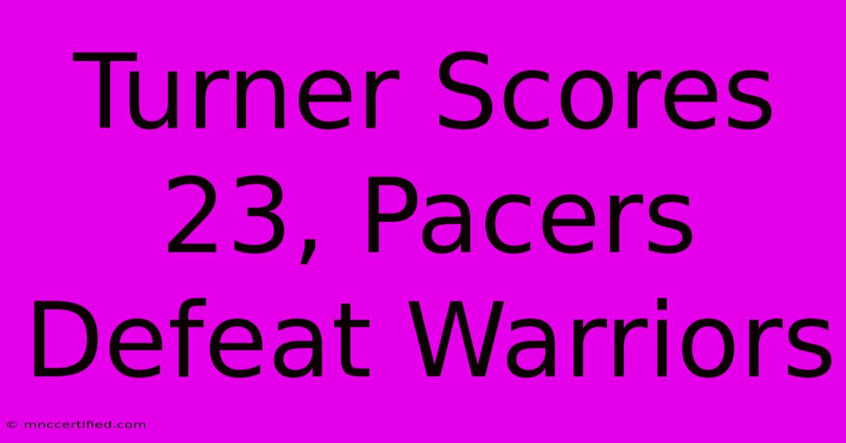 Turner Scores 23, Pacers Defeat Warriors