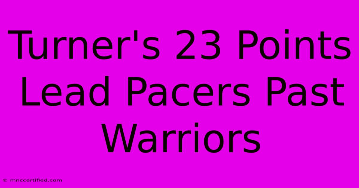 Turner's 23 Points Lead Pacers Past Warriors