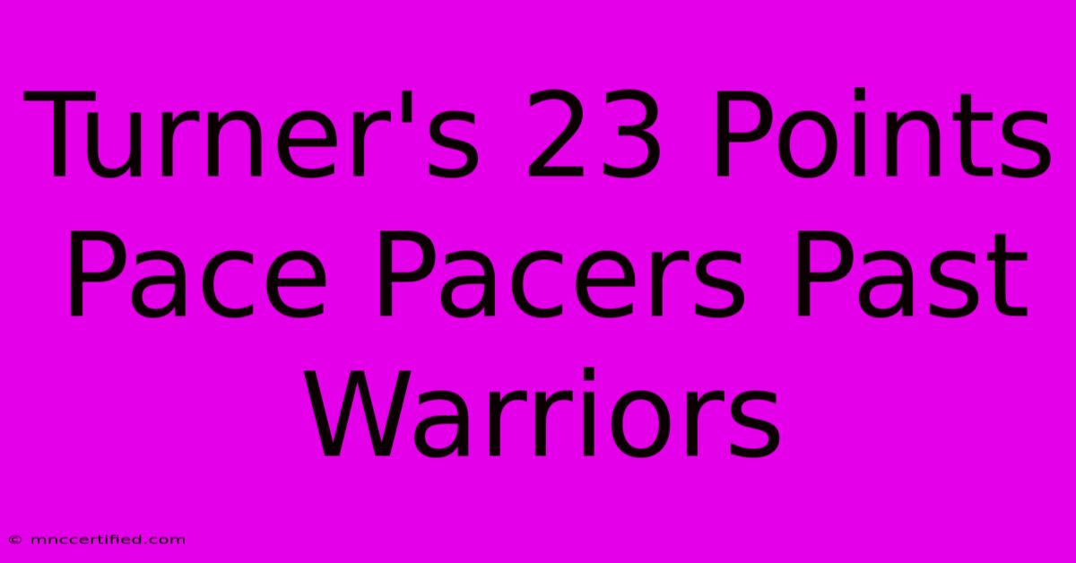 Turner's 23 Points Pace Pacers Past Warriors