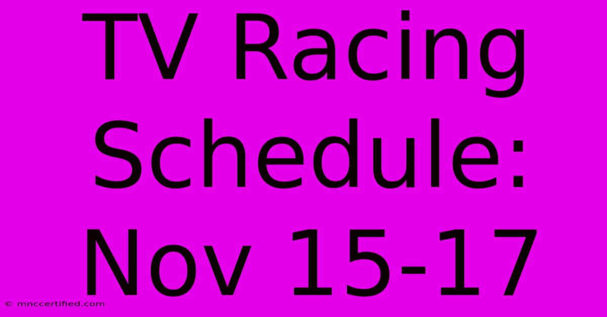 TV Racing Schedule: Nov 15-17