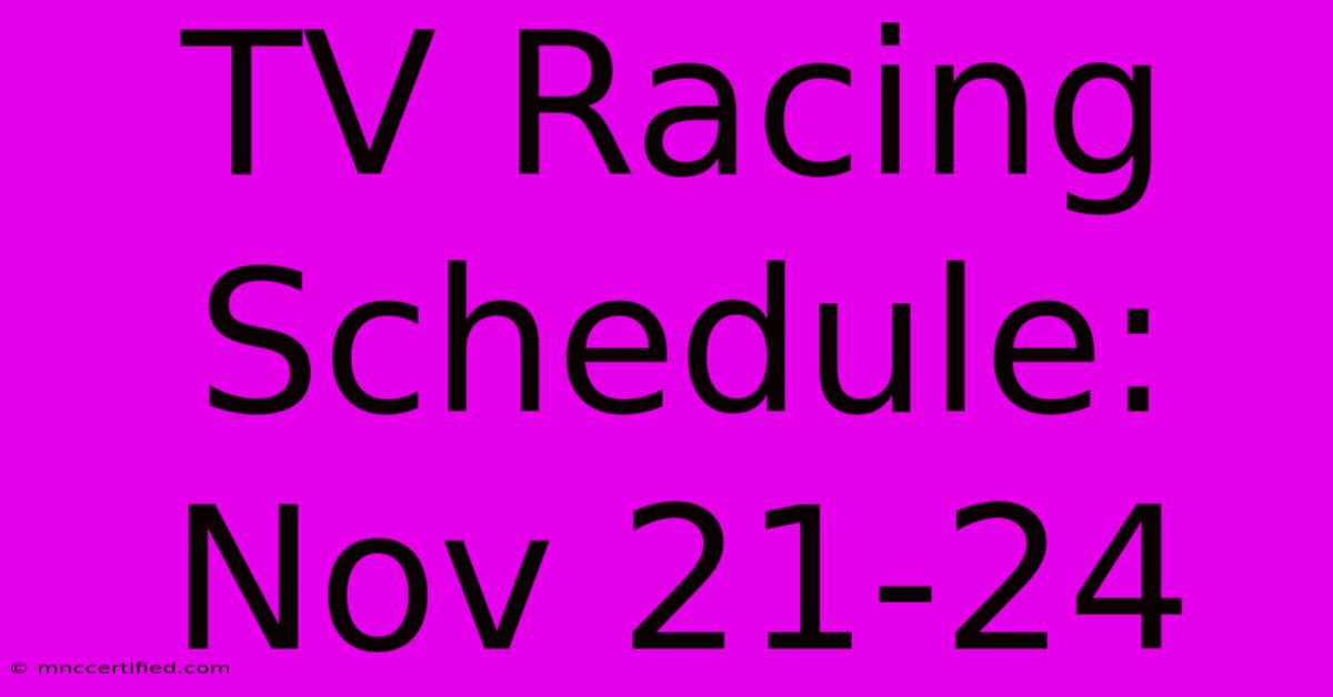 TV Racing Schedule: Nov 21-24