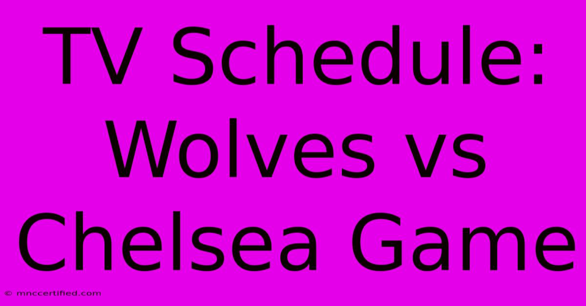 TV Schedule: Wolves Vs Chelsea Game