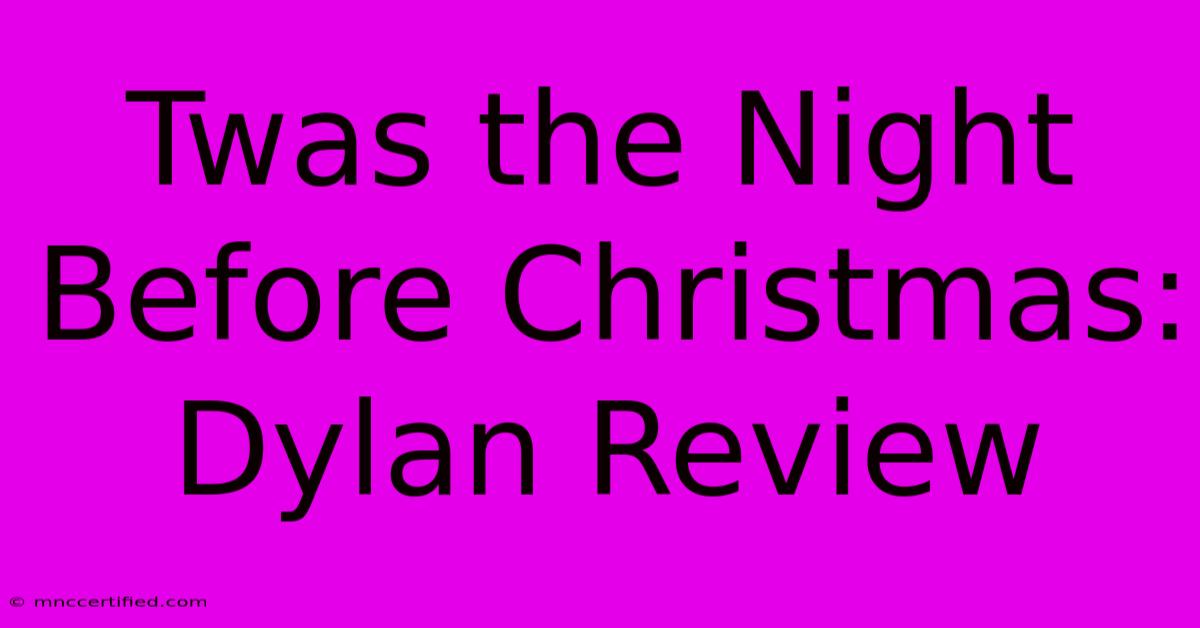 Twas The Night Before Christmas: Dylan Review