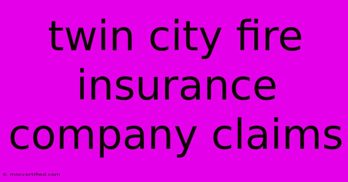 Twin City Fire Insurance Company Claims