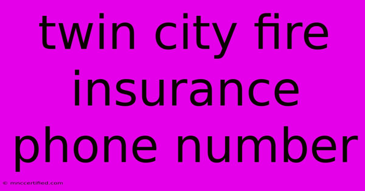 Twin City Fire Insurance Phone Number