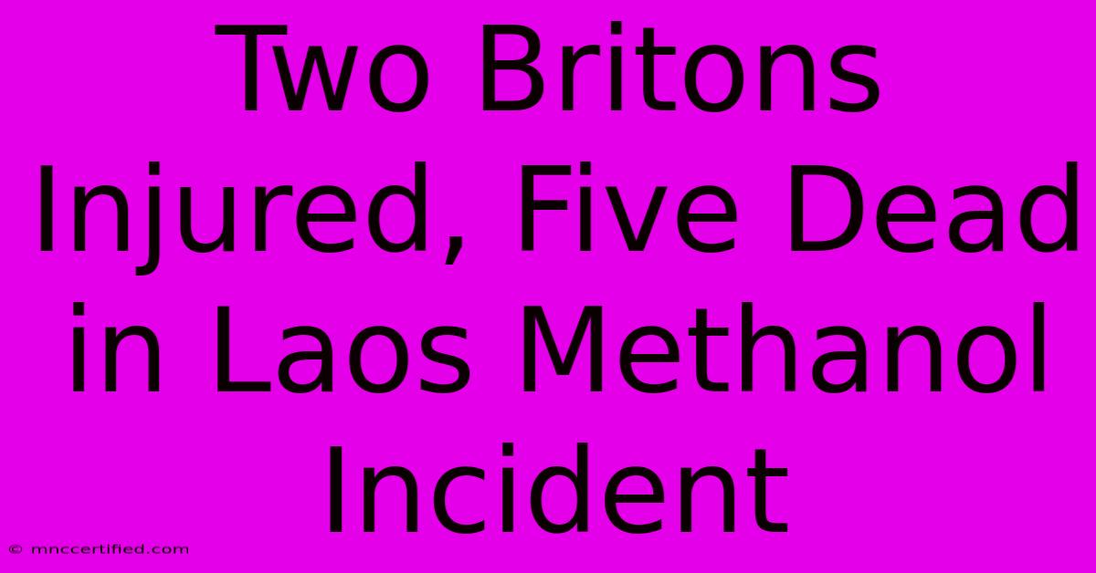 Two Britons Injured, Five Dead In Laos Methanol Incident