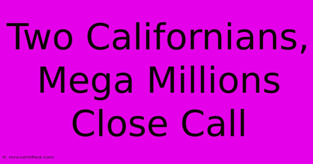 Two Californians, Mega Millions Close Call