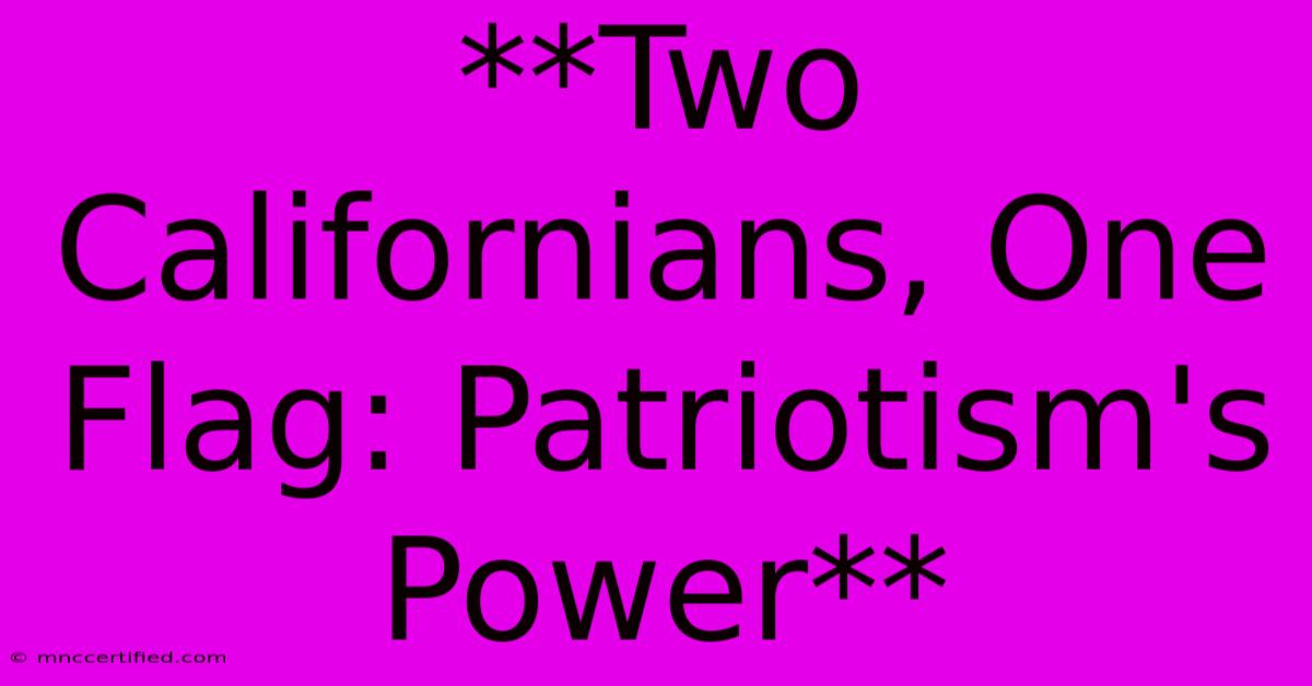 **Two Californians, One Flag: Patriotism's Power**