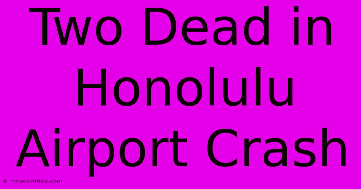 Two Dead In Honolulu Airport Crash