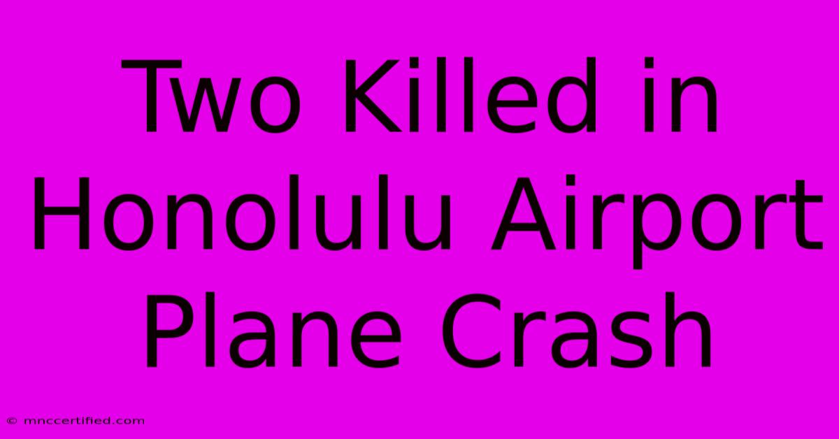 Two Killed In Honolulu Airport Plane Crash