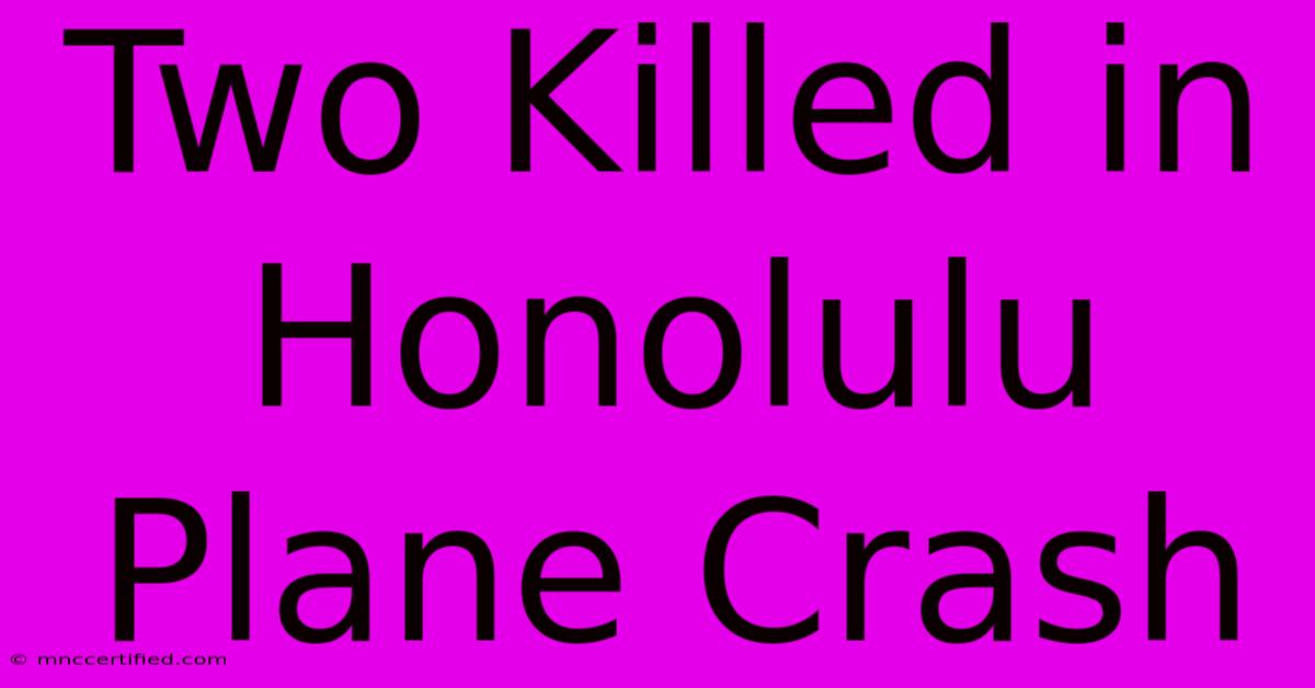 Two Killed In Honolulu Plane Crash